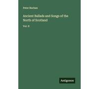 Ancient Ballads and Songs of the North of Scotland: Vol. II