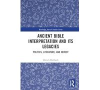 Ancient Bible Interpretation and its Legacies: Politics, Literature, and Heresy (Routledge Jewish Studies Series)