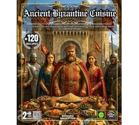 Ancient Byzantine Cuisine: Over 120 Authentic and Historical Recipes from the Eastern Empire, with a Wide Variety of Traditional Recipes, Ancestral ... and Gastronomic Secrets of Constantinople