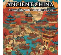 ANCIENT CHINA: A RELAXING ADULDT COLORING BOOK (Adult Coloring Books Of Ancient History.)