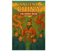 Ancient China Coloring Book: 50 Detailed Illustrations of History, Mythology and Culture: Educational and Relaxing Coloring for Kids and Adults