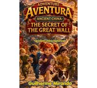 Ancient China historical: Adventure Team • Ancient China: The Secret of the Great Wall: 10 (Adventure Team - Time Travelers Series)