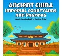 Ancient China, Imperial Courtyards and Pagodas: Kawaii Coloring Book of Ancient China