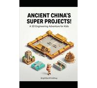 Ancient China’s Super Projects!: A 3D Engineering Adventure for Kids Ages 7-12 | STEM Workbook, Great Wall, Forbidden City, Grand Canal, Dujiangyan (Kid's Guide to Ancient China)