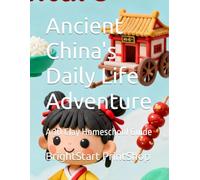 Ancient China's Daily Life Adventure: A 3D Clay Homeschool Guide (Kid's Guide to Ancient China)