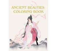 Ancient Chinese Beauties Coloring Book: 80 Exquisite Illustrations for Relaxation, Creativity, and Mindfulness