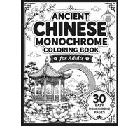 Ancient Chinese Monochrome Coloring Book for Adults: 30 Easy One-Color Pages Featuring Tea Houses, Moon Gates, Lotus Ponds, Pagodas, Bamboo Gardens, ... Landscapes for Relaxation and Stress Relief