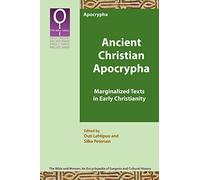Ancient Christian Apocrypha: Marginalized Texts in Early Christianity