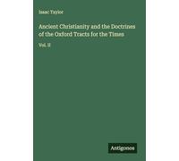 Ancient Christianity and the Doctrines of the Oxford Tracts for the Times: Vol. II