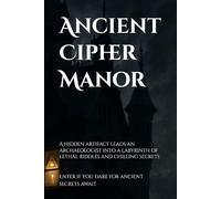 Ancient Cipher Manor: A hidden artifact leads an archaeologist into a labyrinth of lethal riddles and chilling secrets