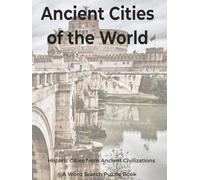 Ancient Cities of the World: Historic Cities From Ancient Civilizations. A Word Search Puzzle Book (Travel & Discovery)