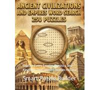 Ancient Civilizations and Empires Word Search 250 Puzzles: Explore Every Empire, Dynasty, and Kingdom That Shaped Human History (The Complete Ancient Civilizations Word Search Collection)