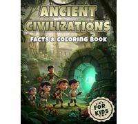 Ancient Civilizations Facts & Coloring Book for Kids: Uncover Ancient Worlds and Lost Wonders