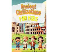 Ancient Civilizations for Kids: Uncovering the Secrets of Our World’s First Cultures