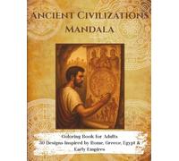 Ancient Civilizations Mandala Coloring Book for Adults: 30 Designs Inspired by Rome, Greece, Egypt & Early Empires: Mandalas inspired by classical ... Mandala Coloring Books for Adults)
