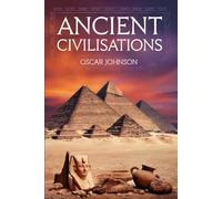 Ancient Civilizations: Revealing the Origins of Egypt, Babylon, Greece, and Rome to the Aztec Empire. A Fun and Educational Collection of Stories, Battles, History, Trivia, and Facts