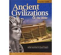 Ancient Civilizations & the Bible: A Biblical World History Curriculum from Creation to Jesus Christ (History Revealed)