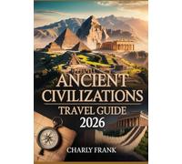Ancient Civilizations Travel Guide 2026: Explore Archaeological Sites, Ruins, and Historic Wonders Around the Globe
