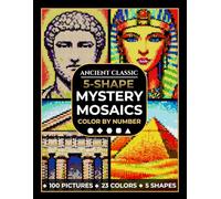 Ancient Classic 5-Shape Mystery Mosaics Color by Number: 100 Classic Arts to Reveal | Featuring 5 Mosaic Shapes: Squares, Diamonds, Circles, Hexagons ... Book for Adults (Pixel5 Mosaic Quest)