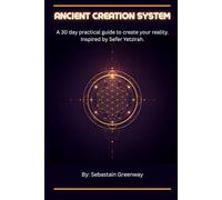 Ancient Creation System: A 30 day practical guide to create your reality. Inspired by Sefer Yetzirah.