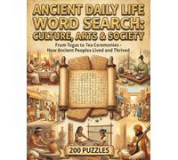 Ancient Daily Life Word Search: Culture, Arts & Society: Book 7: How Ancient Peoples Lived and Thrived 200 Puzzle Pages (The Complete Ancient Civilizations Word Search Collection)