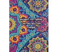 ANCIENT DESIGNS THREE LIMITED EDITION: A LIMITED EDITION SERIES OF ANCIENT PATTERNS AND DESIGNS. (Ancient Mandalas, Sacred Geometry and graffiti)