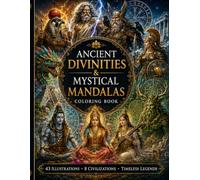 Ancient Divinities & Mystical Mandalas Coloring Book: 43 illustrations à colorier inspirées des dieux antiques, des symboles sacrés, des mythologies du monde et des mandalas mystiques