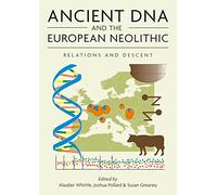 Ancient DNA and the European Neolithic: Relations and Descent: 19 (Neolithic Studies Group Seminar Papers)