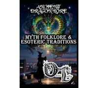 ANCIENT DRAGON LORE: MYTH FOLKLORE & ESOTERIC TRADITIONS (Olivia Talley's Dragon Magick)