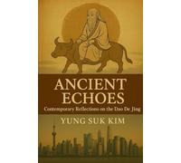 Ancient Echoes: Contemporary Reflections on the Dao De Jing