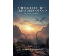 Ancient Echoes: Creatures of Old (Illustrated Edition): 6 (Verses of Animals and Beasts)