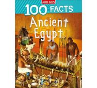 Ancient Egypt: A Popular Non-Fiction History Guide for Children with 100 Amazing Facts (100 Facts)