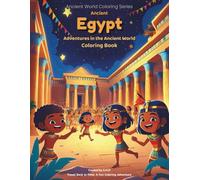 Ancient Egypt: Adventures in the Ancient World: A Fun Coloring Book About Pharaohs, Pyramids, Temples, and Daily Life in Ancient Egypt (Ancient World Coloring Series)