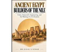 ANCIENT EGYPT BUILDERS OF THE NILE: Cities, Statecraft, Engineering, and the Making of a Civilization (THE HIDDEN FOUNDATIONS OF ANCIENT EGYPT)