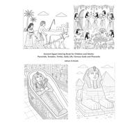 Ancient Egypt Coloring Book for Children and Adults: Pyramids, Temples, Tombs, Daily Life, Famous Gods and Pharaohs (Egypt’s Tourist Attractions: An Illustrated Guide)