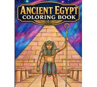 Ancient Egypt Coloring Book For Teens And Adults: Epic Ancient Egyptian Coloring Pages with Pharaohs, Pyramids, Mummies, Chariots, Palaces, and Tomb.