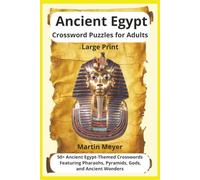 Ancient Egypt Crossword Puzzles for Adults: Large Print | Easy to Read | 50+ Puzzles | 6x9 Inches | 120 Pages | Ideal for History and Ancient Egypt ... Pharaoh, Pyramids, Gods, and Ancient Wonders