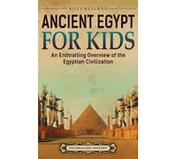 Ancient Egypt for Kids: An Enthralling Overview of the Egyptian Civilization