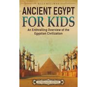 Ancient Egypt for Kids: An Enthralling Overview of the Egyptian Civilization (Travel through Time)