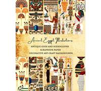 Ancient Egypt Illustrations | Antique Gods and Hieroglyphs Scrapbook Paper | Decorative Art Craft Backgrounds: Premium Scrapbooking Sheets for Gift Wrapping and Journaling