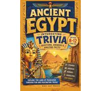 Ancient Egypt Interesting Trivia: 150 Fascinating Questions, Answers, and Amazing Facts for Curious Kids Ages 8-12