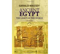 Ancient Egypt: the Light of the World: A Work of Reclamation and Restitution in Twelve Books. Volume 2