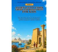 Ancient Egypt Under Gr nd Roman Rule for Kids: How Alexander the Great, the Ptolemies, Cleopatra, and Rome Reshaped Egypt-and How Egyptian Traditions Endured (Ancient Egypt Explained for Kids)