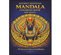 Ancient Egyptian Mandala Coloring Book for Adults: 50 Sacred Gods and Goddesses in Ornamental Mandalas | Intricate Black-and-White Stress Relief Designs Inspired by Egyptian Mythology