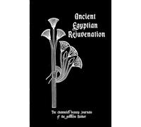 Ancient Egyptian Rejuvenation: Introduction Volume: the Channeled Beauty Journals of Hathor