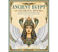 Ancient Egypyt Coloring Book For Adults: 56 Majestic Designs Featuring Egyptian Gods, Pharaohs, Sacred Animals & Ancient Symbols