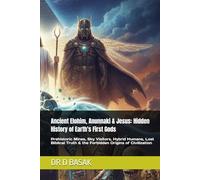Ancient Elohim, Anunnaki & Jesus: Hidden History of Earth's First Gods: Prehistoric Mines, Sky Visitors, Hybrid Humans, Lost Biblical Truth & the ... (The Complete World of Ancient Civilizations)