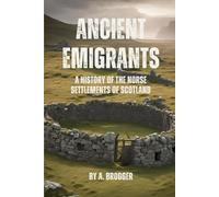 Ancient Emigrants: A History of the Norse Settlements of Scotland