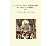 Ancient Empires: Hittites and Assyrians Unveiled (Classic Books)