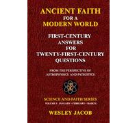 ANCIENT FAITH FOR A MODERN WORLD: FIRST-CENTURY ANSWERS FOR TWENTY-FIRST-CENTURY QUESTIONS